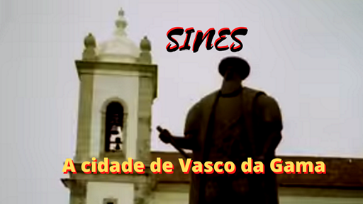 Sines a cidade de Vasco da Gama  